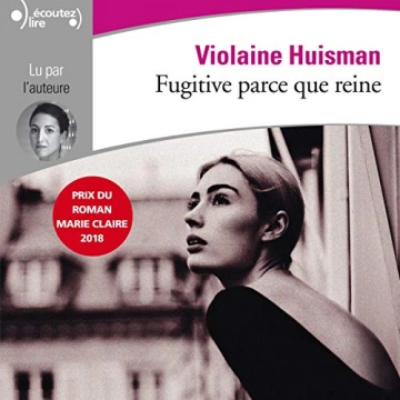 Fugitive parce que reine   Violaine Huisman