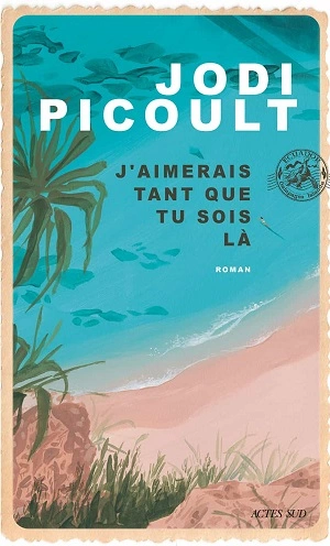 J’aimerais tant que tu sois là Jodi Picoult