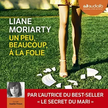 LIANE MORIARTY - UN PEU, BEAUCOUP, À LA FOLIE